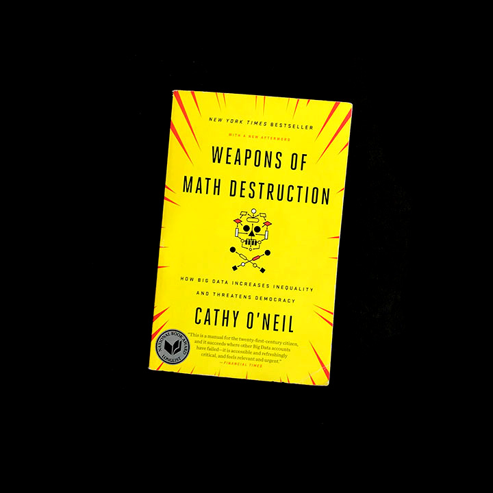 Cathy O'Neil, Weapons of Math Destruction: How Big Data Increases Inequality and Threatens Democracy, 2016